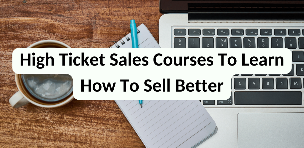 High Ticket Sales Courses To Learn How To Sell Better